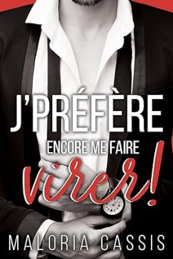 Je préfère encore me faire virer: Une romance boss/employée (Boss & complications t. 1)