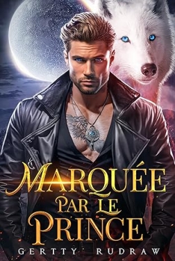 Marquée par le Prince: Une Romance de Loup-Garou Rejeté, avec un Bébé Secret (Destinée au Loup t. 1)