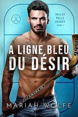 La Ligne bleue du désir (Les Bulls de Dallas t. 1)