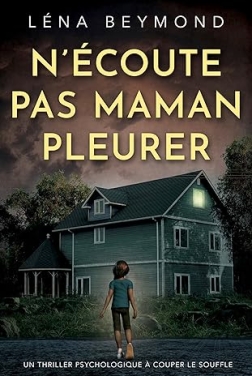 N'écoute pas Maman pleurer: un thriller psychologique à couper le souffle