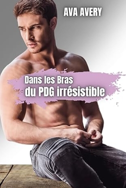 Dans les bras du PDG irrésistible: Romance contemporaine addictive (Les beaux milliardaires de New York t. 1)