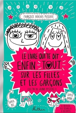 Le livre qui te dit enfin tout sur les filles et les garçons (FRANCOIZE BOUCH)