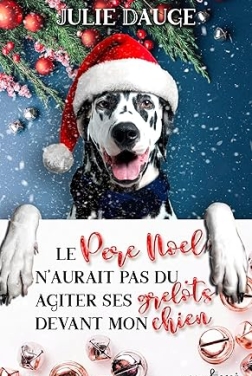 Le Père Noël n'aurait pas dû agiter ses grelots devant mon chien: comédie romantique